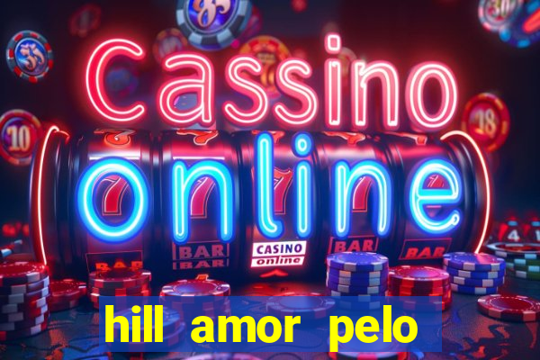 hill amor pelo jogo torrent